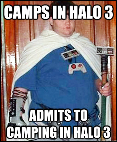 Camps in halo 3 admits to camping in halo 3 - Camps in halo 3 admits to camping in halo 3  Fat Gamer Kid