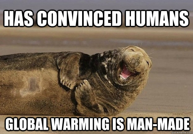 Has convinced humans Global warming is man-made  Sea Lion Brian