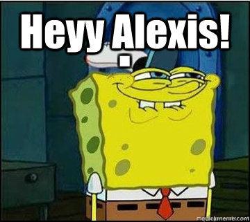 Heyy Alexis!  Spongebob
