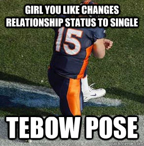 girl you like changes relationship status to single Tebow Pose  