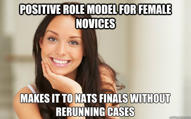Positive role model for female novices Makes it to Nats finals without rerunning cases   Good Girl Gina