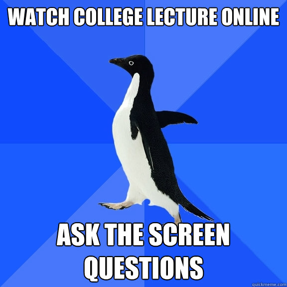 watch college lecture online ask the screen questions  Socially Awkward Penguin