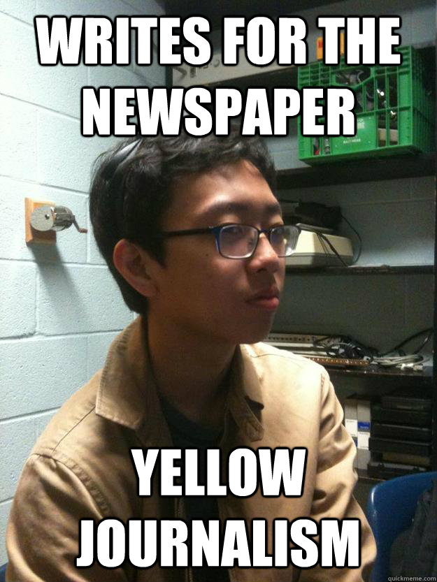 Writes for the newspaper YELLOW JOURNALISM - Writes for the newspaper YELLOW JOURNALISM  Scumbag Asian Hipster