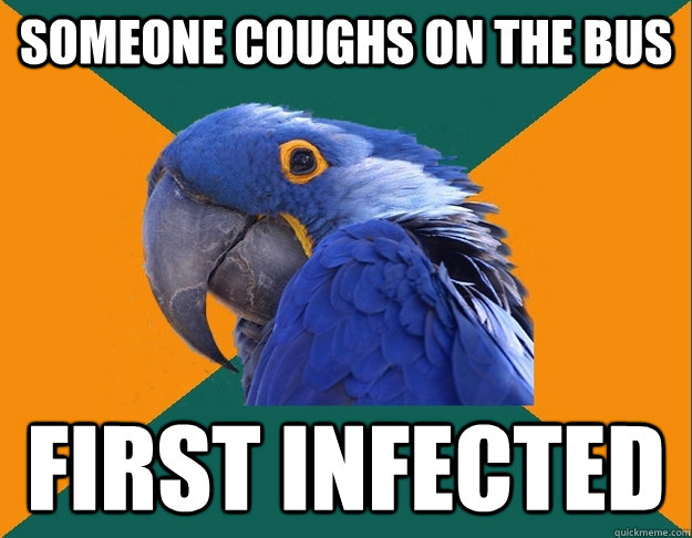 Someone coughs on the bus First infected  Paranoid Parrot