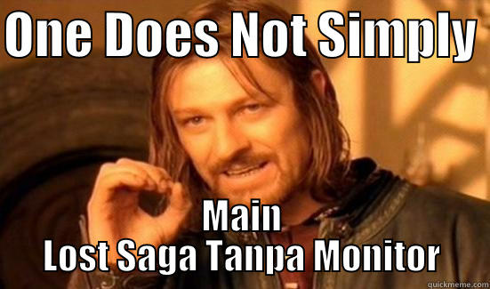 ONE DOES NOT SIMPLY  MAIN LOST SAGA TANPA MONITOR Boromir