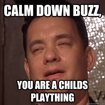 calm down buzz, you are a childs plaything - calm down buzz, you are a childs plaything  Misc