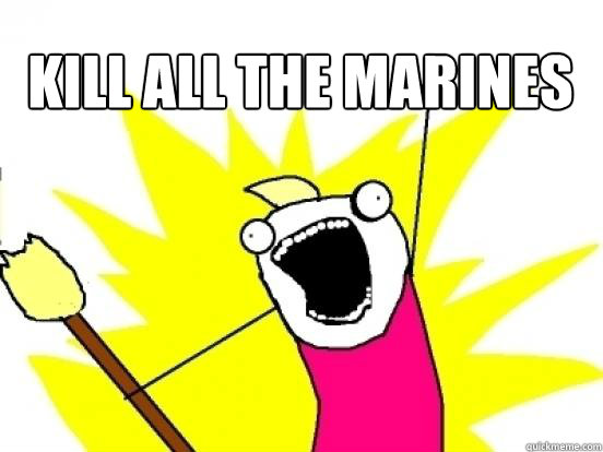 Kill all the marines   X All The Things