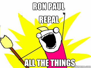 ron paul repal all the things  All The Things