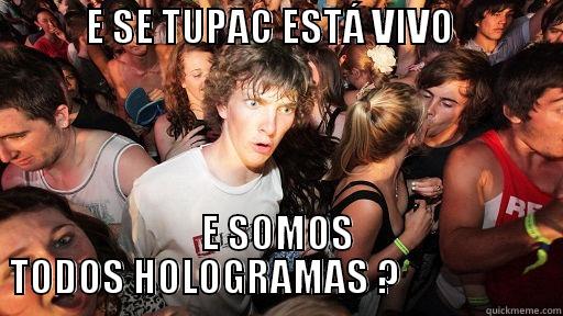            E SE TUPAC ESTÁ VIVO               E SOMOS TODOS HOLOGRAMAS ?                    Sudden Clarity Clarence