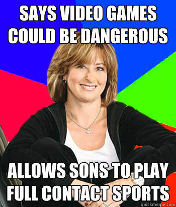 says video games could be dangerous allows sons to play full contact sports  