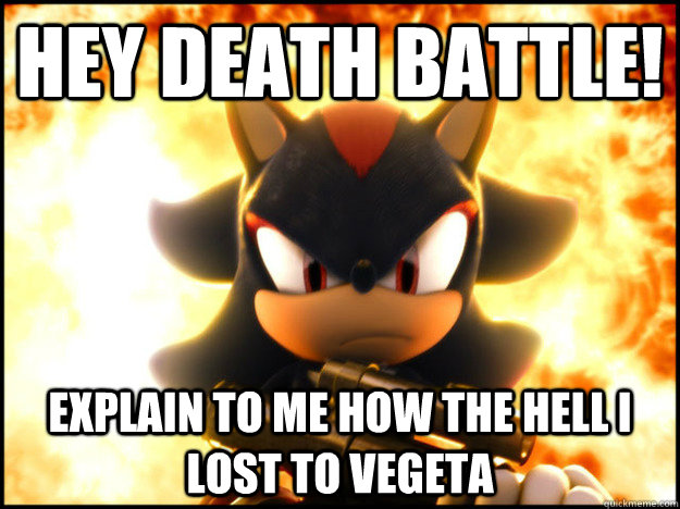Hey death battle! explain to me how the hell i lost to vegeta  Shadow the hedgehog