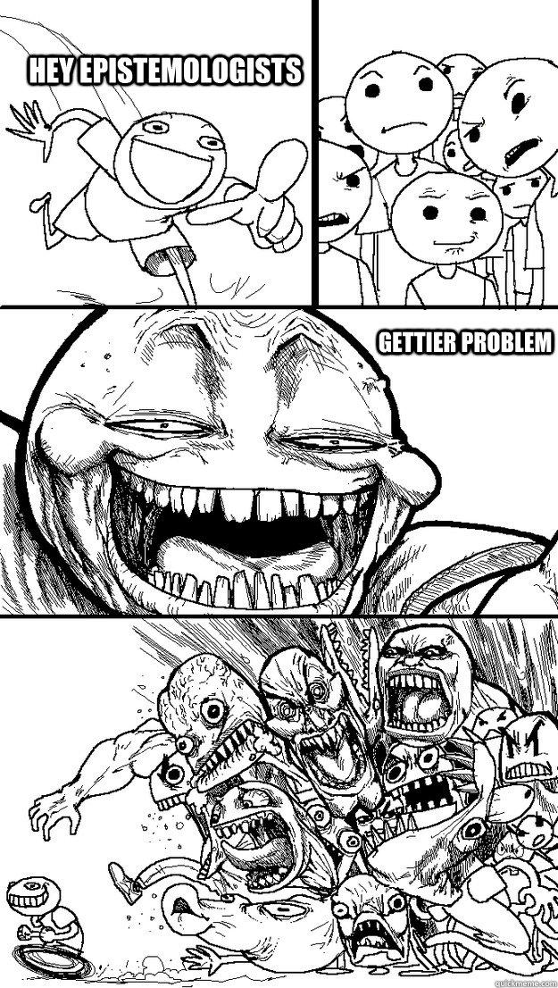 Hey epistemologists  Gettier problem  Troll Bait