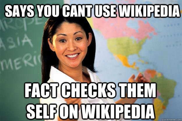 Says You cant use Wikipedia Fact Checks them self on wikipedia  Unhelpful High School Teacher