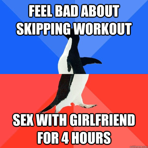 Feel bad about skipping workout sex with girlfriend for 4 hours   Socially Awkward Awesome Penguin