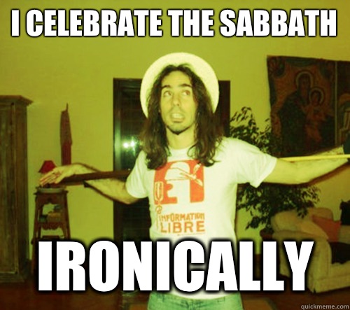 I celebrate the sabbath  Ironically  - I celebrate the sabbath  Ironically   Christian Hipster
