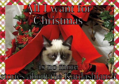 Kardashian-free Christmas  - ALL I WANT FOR CHRISTMAS IS NO MORE STORIES ABOUT THE KARDASHIANS!! merry christmas