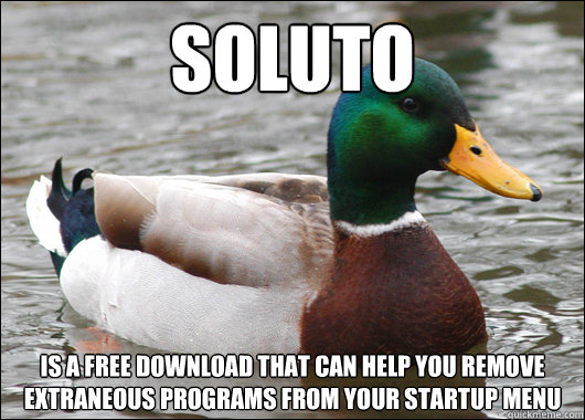 Soluto is a free download that can help you remove extraneous programs from your startup menu  Actual Advice Mallard