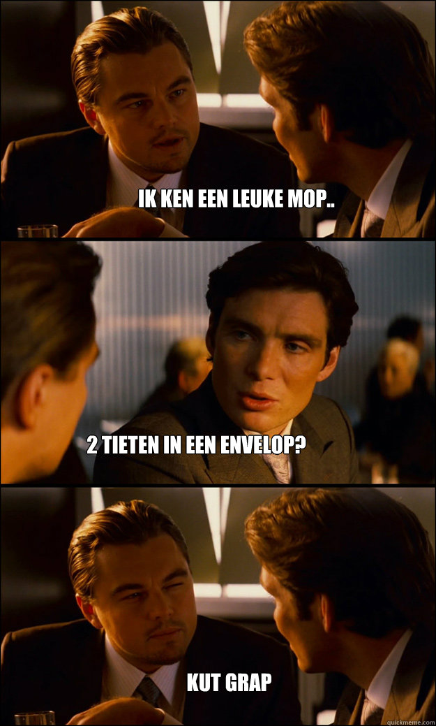 Ik ken een leuke mop.. 2 tieten in een envelop? kut grap - Ik ken een leuke mop.. 2 tieten in een envelop? kut grap  Inception