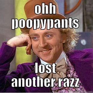 OHH POOPYPANTS LOST ANOTHER RAZZ Condescending Wonka