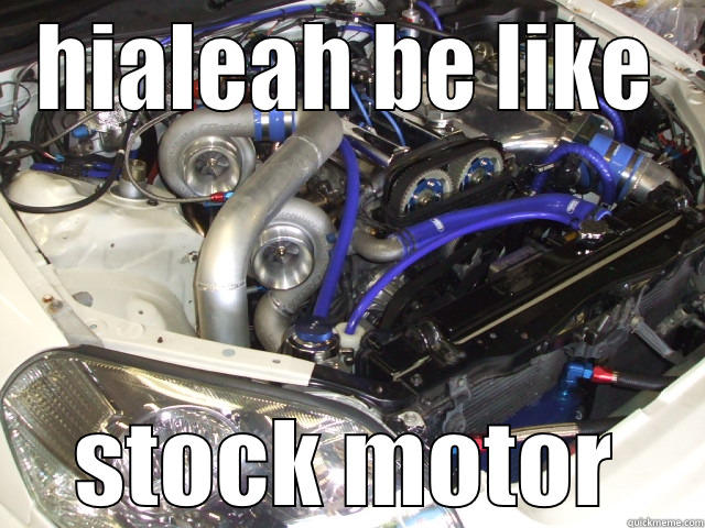 HIALEAH BE LIKE STOCK MOTOR Misc