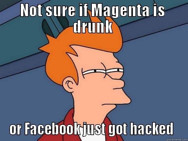 NOT SURE IF MAGENTA IS DRUNK OR FACEBOOK JUST GOT HACKED  Futurama Fry