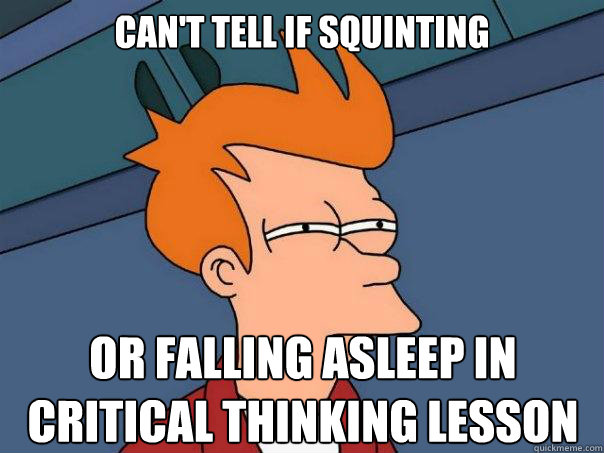 Can't tell if Squinting or falling asleep in critical thinking lesson - Can't tell if Squinting or falling asleep in critical thinking lesson  Futurama Fry