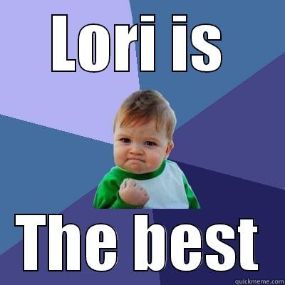 LORI IS THE BEST Success Kid