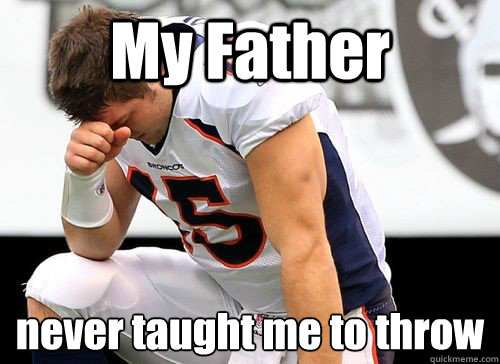 My Father never taught me to throw
  Tim Tebow Based God