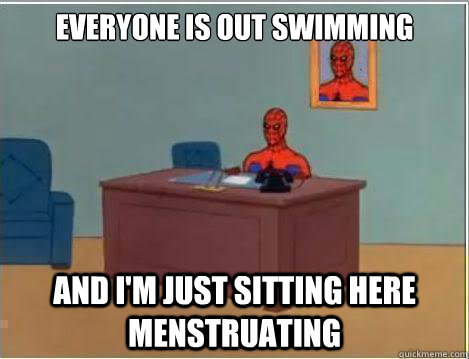 everyone is out swimming And I'm just sitting here menstruating  - everyone is out swimming And I'm just sitting here menstruating   Amazing Spiderman