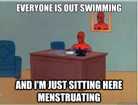 everyone is out swimming And I'm just sitting here menstruating   Amazing Spiderman