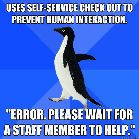 Uses self-service check out to prevent human interaction. 