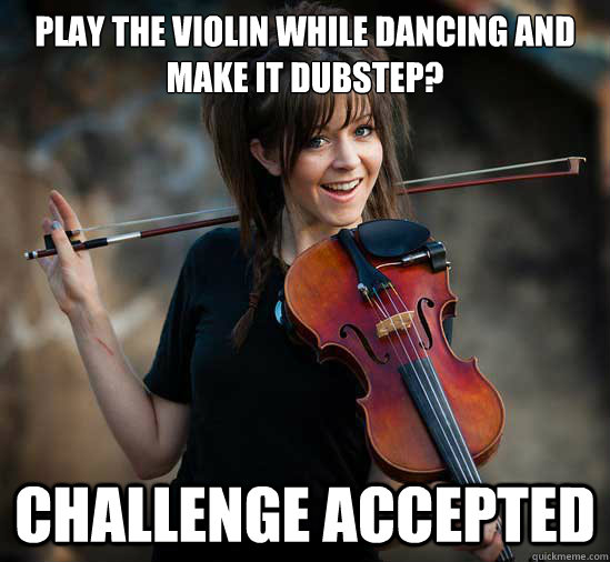 Play the violin while dancing and make it dubstep? Challenge Accepted  Lindsey Stirling