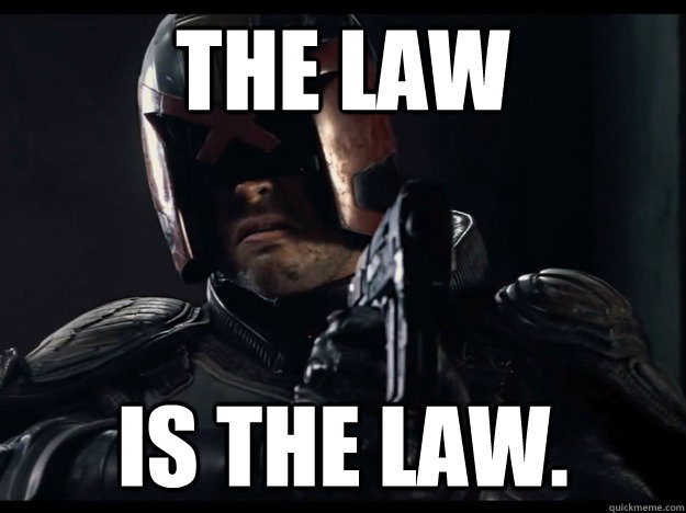 The Law Is the law. - The Law Is the law.  Judge Dredd