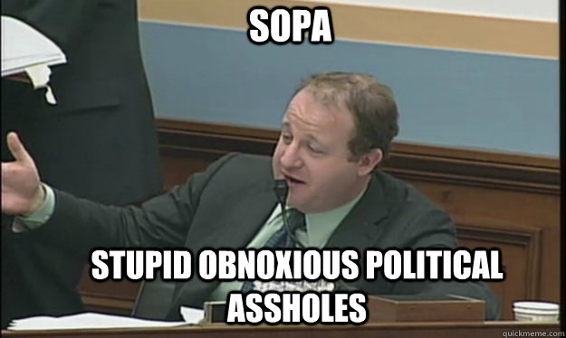 SOPA Stupid Obnoxious Political Assholes - SOPA Stupid Obnoxious Political Assholes  SOPA sucks