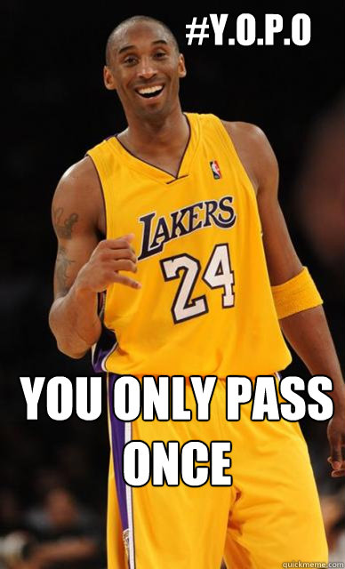 #Y.O.P.O You Only Pass Once - #Y.O.P.O You Only Pass Once  Kobe Bryant meme