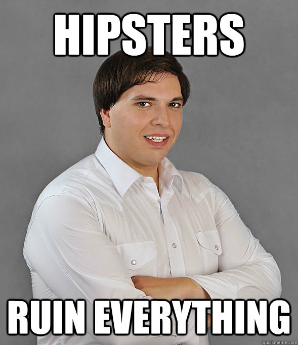 Hipsters ruin everything  