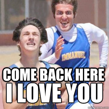 Come back here I LOVE YOU  Rape Rape Rape