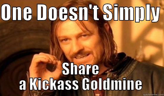 ONE DOESN'T SIMPLY  SHARE A KICKASS GOLDMINE Boromir