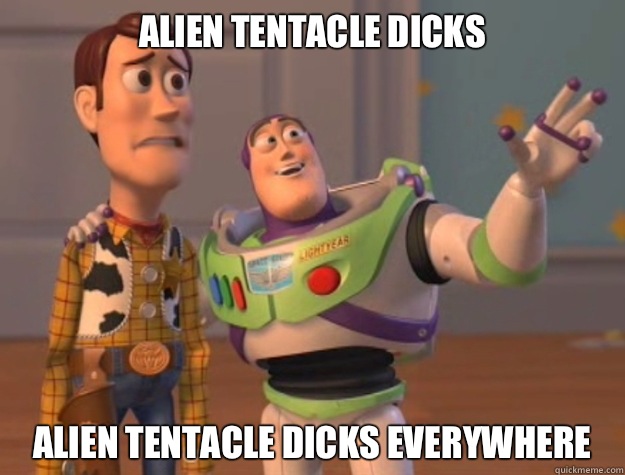 Alien tentacle dicks Alien tentacle dicks everywhere  Buzz Lightyear