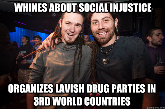 WHINES ABOUT SOCIAL INJUSTICE ORGANIZES LAVISH DRUG PARTIES IN 3RD WORLD COUNTRIES  Cool Psytrance Bros