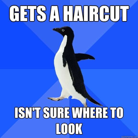 gets a haircut isn't sure where to look  Socially Awkward Penguin