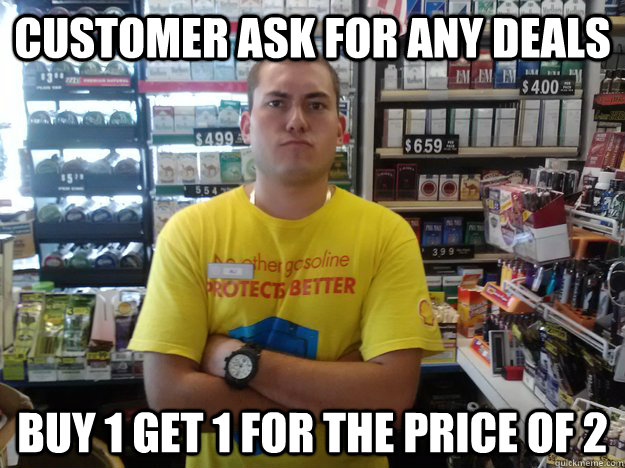 Customer ask for any deals buy 1 get 1 for the price of 2 - Customer ask for any deals buy 1 get 1 for the price of 2  AwesomeCashierIsAwesomeACIA