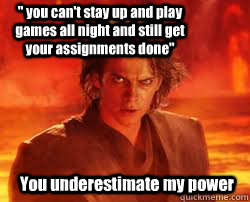 You underestimate my power 