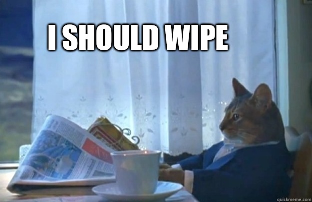 I should wipe  Sophisticated Cat