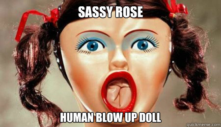 sASSY rOSE hUMAN BLOW UP DOLL - sASSY rOSE hUMAN BLOW UP DOLL  SASSY