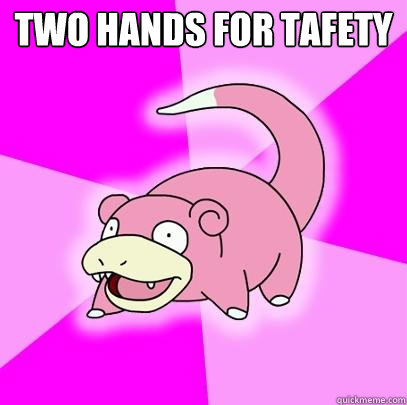 two hands for tafety   Slowpoke