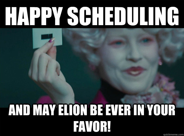 Happy scheduling And may elion be ever in your favor!  Hunger Games