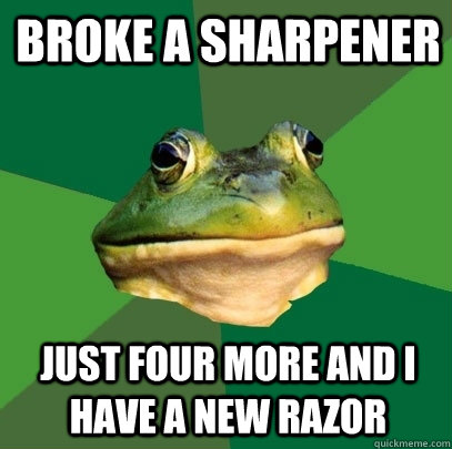 Broke a sharpener just four more and i have a new razor  Foul Bachelor Frog