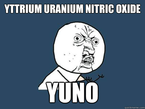 Yttrium Uranium Nitric Oxide YUNO  Y U No