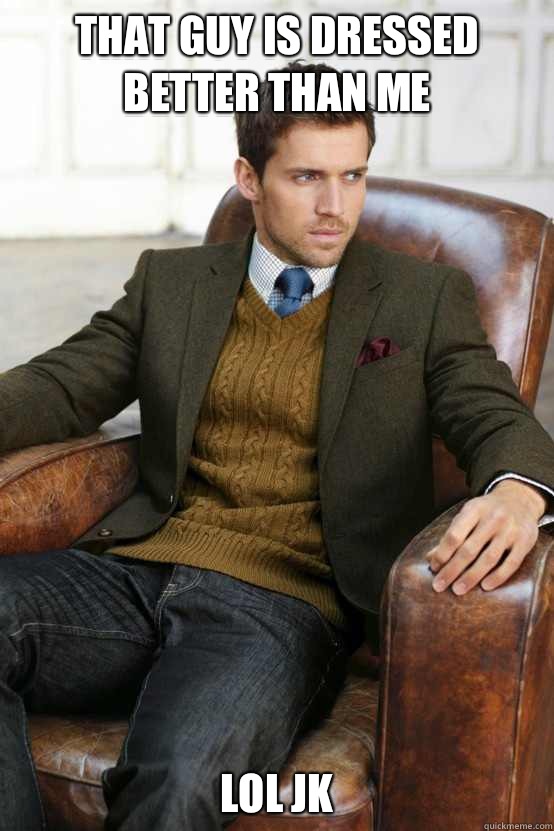 That guy is dressed better than me LOL JK   